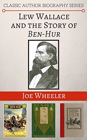 Download Lew Wallace and the Story of Ben-Hur (Classic Author Biography Series Book 1) - Joe Wheeler file in PDF