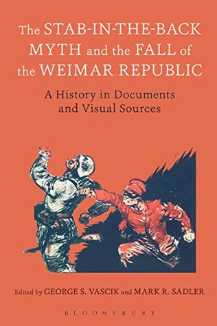 Full Download The Stab-in-the-Back Myth and the Fall of the Weimar Republic: A History in Documents and Visual Sources - George S. Vascik file in PDF