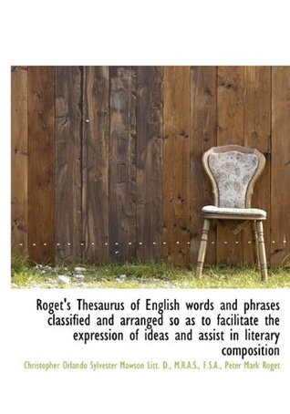 Full Download Roget's Thesaurus of English Words and Phrases Classified and Arranged So as to Facilitate the Expre - C.O. Sylvester Mawson | ePub