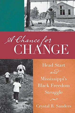 Download A Chance for Change: Head Start and Mississippi's Black Freedom Struggle (The John Hope Franklin Series in African American History and Culture) - Crystal Sanders | ePub