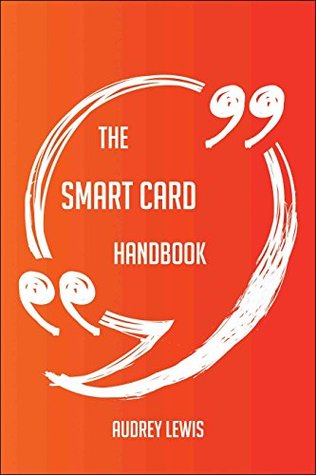 Full Download The Smart Card Handbook - Everything You Need To Know About Smart Card - Audrey Lewis | ePub