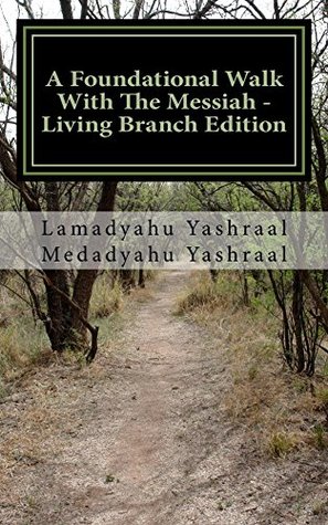 Read A Foundational Walk With The Messiah - Living Branch Edition - Lamadyahu Yashraal | PDF