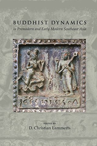 Download Buddhist Dynamics in Premodern and Early Modern Southeast Asia (Lectures, Workshops and Proceedings of International Conferences) - D Christian Lammerts file in ePub