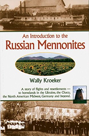 Download Introduction to Russian Mennonites: A Story Of Flights And Resettlements-- To Homelands In The Ukraine, The Chaco, T - Wally Kroeker file in PDF