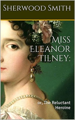 Read Online Miss Eleanor Tilney: or, The Reluctant Heroine - Sherwood Smith file in ePub