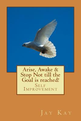 Download Arise, Awake & Stop Not till the Goal is reached!: Self Improvement - Jay Kay file in PDF