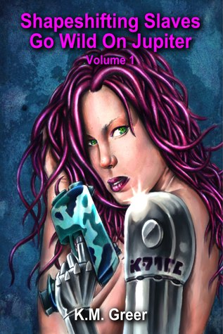 Read Online Shapeshifting Slaves Go Wild On Jupiter: Volume 1 - K.M. Greer file in ePub
