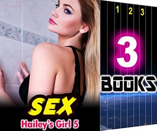 Read Online Sensual: Hailey's Girl 5: 3 Books Special Bundle: Hot Girl Erotica Sex Stories - Ella Gottfried | PDF