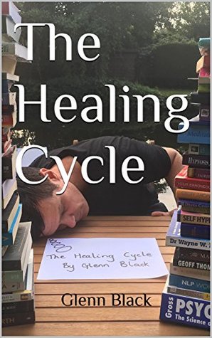 Full Download The Healing Cycle: Helping you to deal with negative emotions - Glenn Black | ePub