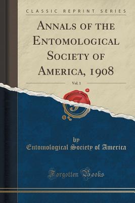 Read Annals of the Entomological Society of America, 1908, Vol. 1 (Classic Reprint) - Entomological Society of America file in ePub