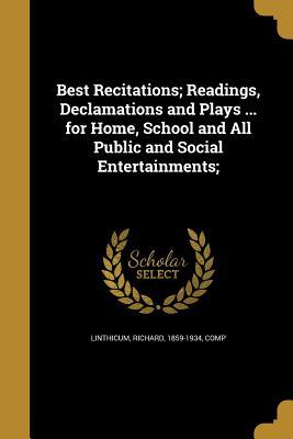 Download Best Recitations; Readings, Declamations and Plays  for Home, School and All Public and Social Entertainments; - Richard 1859-1934 Linthicum Comp | PDF