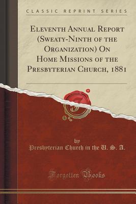 Full Download Eleventh Annual Report (Sweaty-Ninth of the Organization) on Home Missions of the Presbyterian Church, 1881 (Classic Reprint) - Presbyterian Church (USA) | ePub