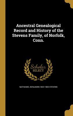 Download Ancestral Genealogical Record and History of the Stevens Family, of Norfolk, Conn. - Nathaniel Benjamin 1822-1905 Stevens | PDF