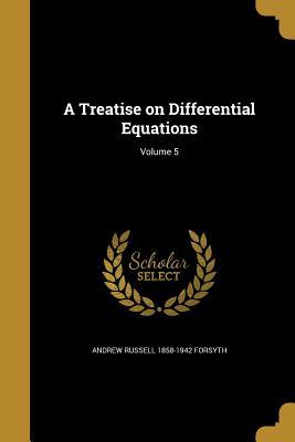 Full Download A Treatise on Differential Equations; Volume 5 - Andrew Russell Forsyth | ePub