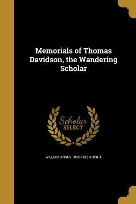 Read Online Memorials of Thomas Davidson, the Wandering Scholar - William Angus Knight | ePub