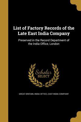 Read Online List of Factory Records of the Late East India Company - Great Britain India Office file in ePub