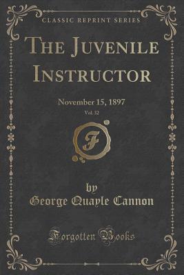 Full Download The Juvenile Instructor, Vol. 32: November 15, 1897 (Classic Reprint) - George Q. Cannon | ePub