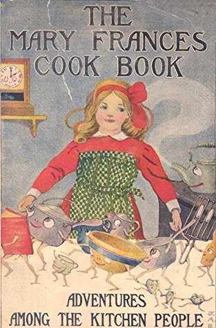 Read The Mary Frances Cook Book, or Adventures Among the Kitchen People - Jane Eayre Fryer | PDF