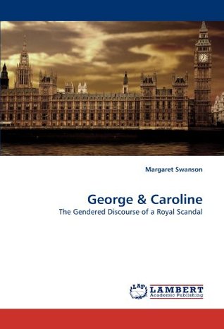 Download George & Caroline: The Gendered Discourse of a Royal Scandal - Margaret Swanson file in ePub