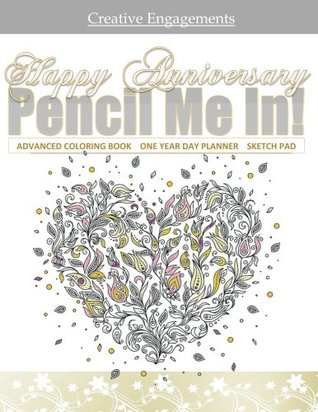 Download Happy Anniversary Advanced Coloring Book One Year Day Planner Sketch Pad: Coloring Book for Adults ; Coloring Books for Adult Relaxation in All  in All D; Wedding Anniversary Cards in all D - Pencil Me In! Adult Coloring Books and Day Planners file in PDF