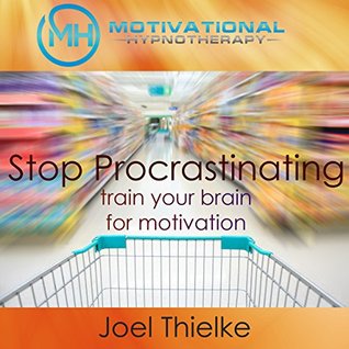 Read Stop Procrastination Now, Train Your Brain for Motivation with Self-Hypnosis and Meditation - Joel Thielke file in PDF