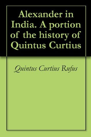 Read Alexander in India. A portion of the history of Quintus Curtius - Quintus Curtius Rufus | ePub