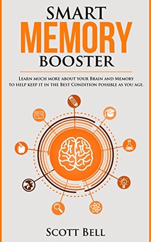 Download Smart Memory Booster: Learn much more about your Brain and Memory to help keep it in the Best Condition possible as you age - Scott Bell | ePub