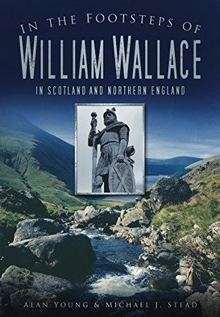 Download In the Footsteps of William Wallace: In Scotland and Northern England - Alan Young file in ePub