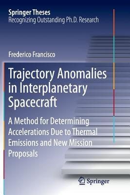 Download Trajectory Anomalies in Interplanetary Spacecraft: A Method for Determining Accelerations Due to Thermal Emissions and New Mission Proposals - Frederico Francisco file in PDF