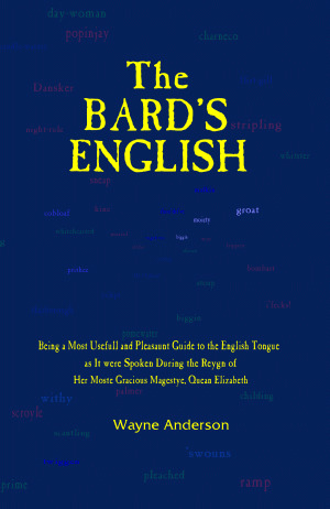 Read Online The Bard's English: A Phrasebook and Monograph for Reenactors - Wayne Anderson | PDF