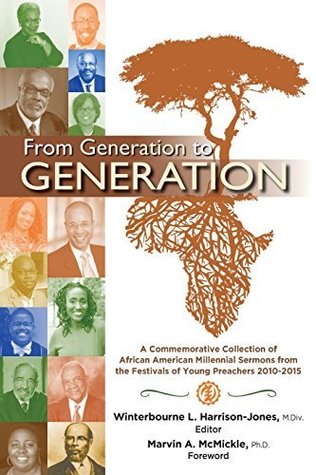 Read Online From Generation to Generation: A Commemorative Collection of African American Millennial Sermons from the Festivals of Young Preachers 2010-2015 - Winterbourne L Harrison-Jones | PDF