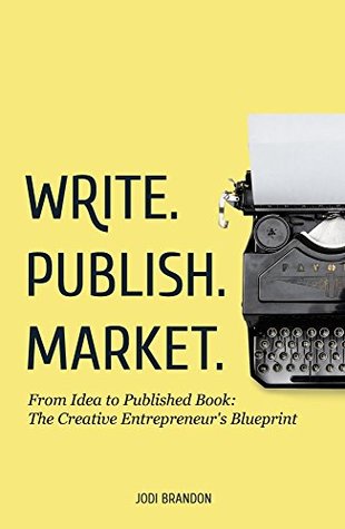 Full Download Write.Publish.Market.: From Idea to Published Book: The Creative Entrepreneur's Blueprint - Jodi Brandon file in PDF