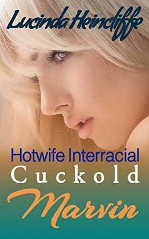 Read Hotwife Interracial Cuckold: Marvin: First Time (Hotwife, Interracial, Cuckold, Alpha Male) - Lucinda Heincliffe file in ePub