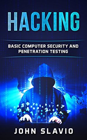 Read Hacking: A Beginners' Guide to Computer Hacking, Basic Security and Penetration Testing - John Slavio file in PDF