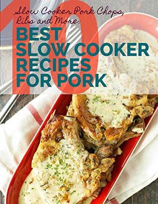 Read Online Slow Cooker Pork Chops, Ribs and More: 10 Best Slow Cooker Recipes for Pork - Prime Publishing file in PDF