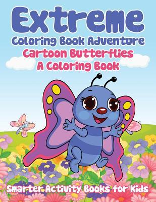 Read Extreme Coloring Book Adventure: Cartoon Butterflies, a Coloring Book - Smarter Activity Books For Kids | ePub