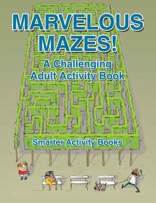 Download Marvelous Mazes! a Challenging Adult Activity Book - Smarter Activity Books file in PDF