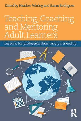 Full Download Teaching, Coaching and Mentoring Adult Learners: Lessons for Professionalism and Partnership - Heather Fehring file in ePub