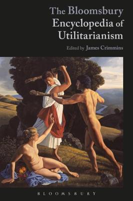 Read The Bloomsbury Encyclopedia of Utilitarianism - James E. Crimmins | PDF