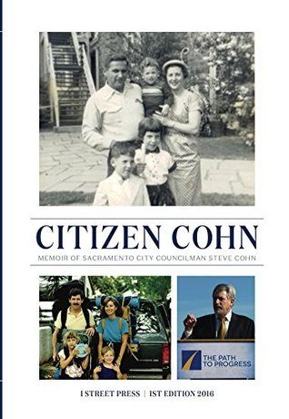Full Download Citizen Cohn: Memoir of Sacramento City Councilman Steve Cohn - Steve Cohn | ePub