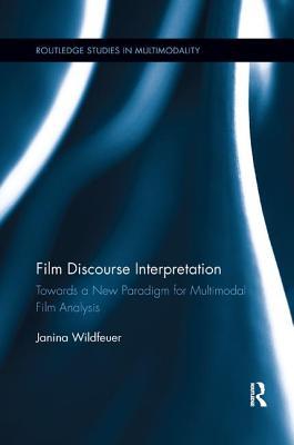 Read Film Discourse Interpretation: Towards a New Paradigm for Multimodal Film Analysis - Janina Wildfeuer | ePub