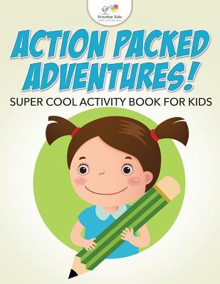 Download Action Packed Adventures! Super Cool Activity Book for Kids - Kreative Kids | PDF