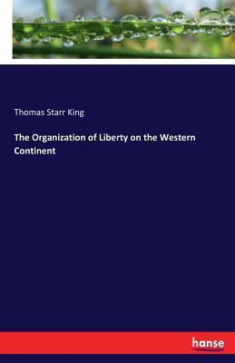 Read The Organization of Liberty on the Western Continent - Thomas Starr King file in ePub