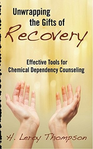 Read Unwrapping The Gifts of Recovery: Effective Tools for Chemical Dependency Counseling - H. Leroy Thompson file in ePub