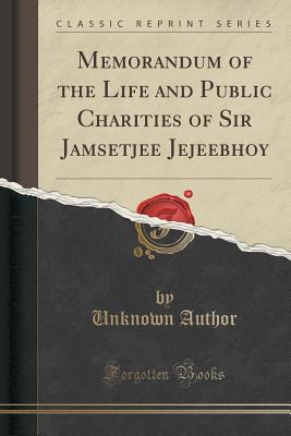 Full Download Memorandum of the Life and Public Charities of Sir Jamsetjee Jejeebhoy (Classic Reprint) - Unknown | PDF
