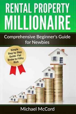 Full Download Rental Property Millionaire: Comprehensive Beginner's Guide for Newbies - Michael McCord | PDF