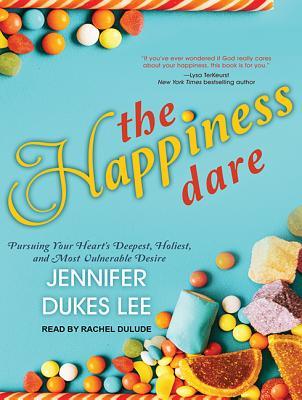 Download The Happiness Dare: Pursuing Your Heart's Deepest, Holiest, and Most Vulnerable Desire - Jennifer Dukes Lee | ePub