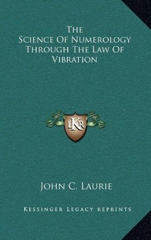 Read Online The Science of Numerology Through the Law of Vibration - John C. Laurie | PDF