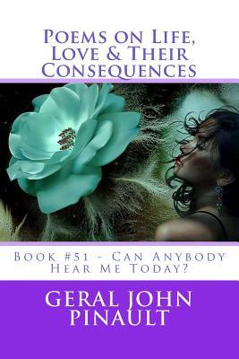 Read Poems on Life, Love & Their Consequences: Book #51 - Can Anybody Hear Me Today? - Geral John Pinault | PDF