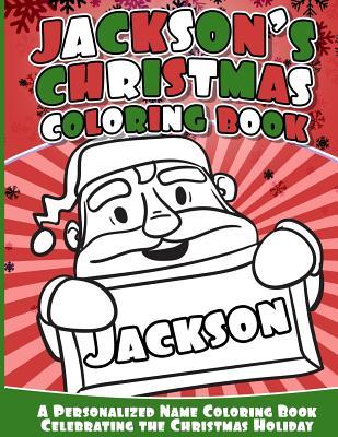Download Jackson's Christmas Coloring Book: Personalized Name Coloring Book Celebrating the Christmas Holiday - Jackson Books | PDF